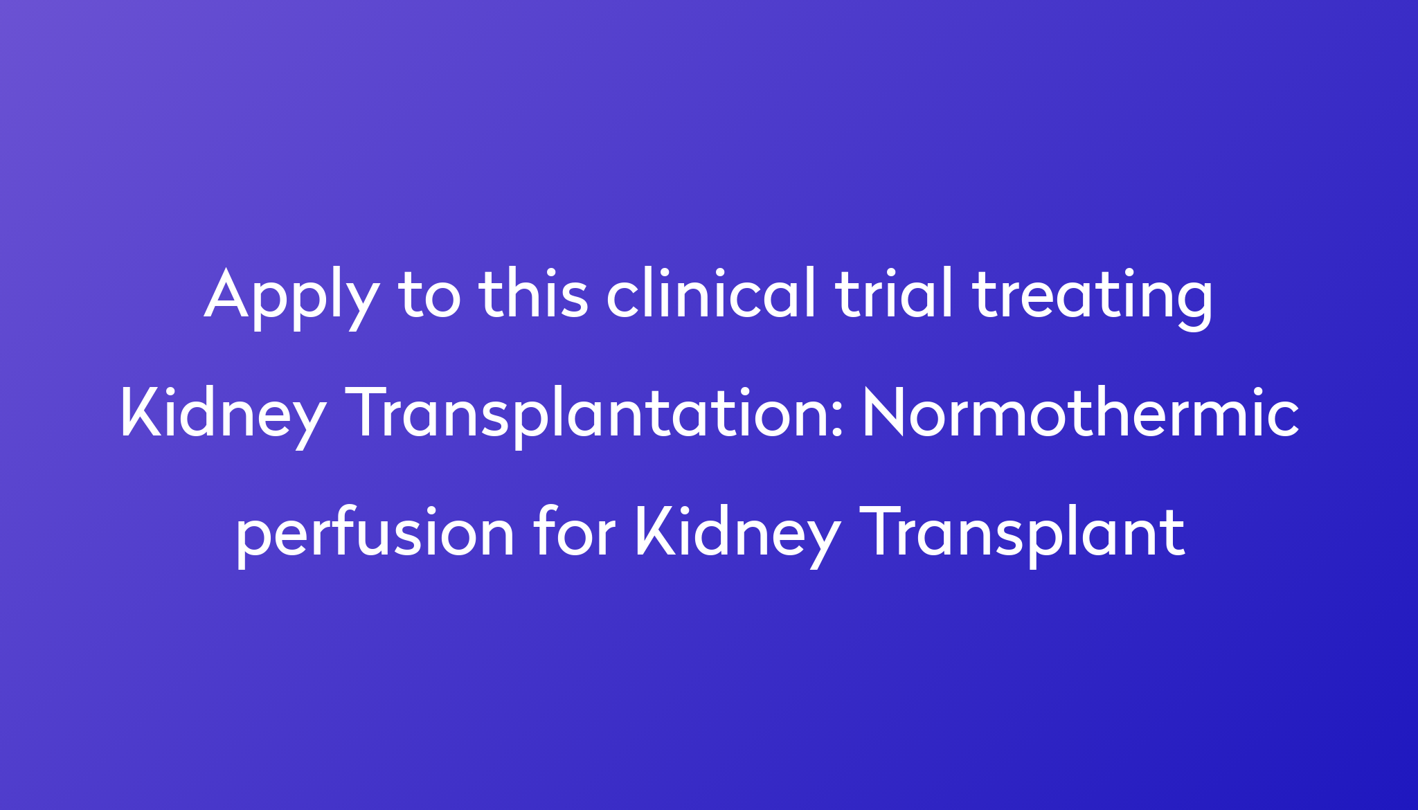 normothermic-perfusion-for-kidney-transplant-clinical-trial-2024-power